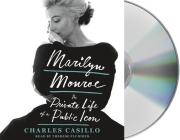 Marilyn Monroe: The Private Life of a Public Icon By Charles Casillo, Thérèse Plummer (Read by) Cover Image