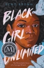Black Girl Unlimited: The Remarkable Story of a Teenage Wizard By Echo Brown Cover Image