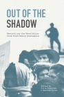 Out of the Shadow: Revisiting the Revolution from Post-Peace Guatemala By Julie Gibbings (Editor), Heather Vrana (Editor) Cover Image