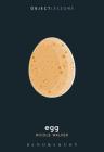 Egg (Object Lessons) By Nicole Walker, Christopher Schaberg (Editor), Ian Bogost (Editor) Cover Image