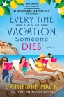 Every Time I Go on Vacation, Someone Dies: A Novel (The Vacation Mysteries #1) By Catherine Mack Cover Image