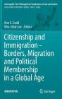 Citizenship and Immigration - Borders, Migration and Political Membership in a Global Age (Amintaphil: The Philosophical Foundations of Law and Justice #6) By Ann E. Cudd (Editor), Win-Chiat Lee (Editor) Cover Image