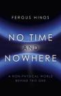 No Time and Nowhere: A Non-Physical World Behind This One Cover Image