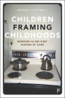 Children Framing Childhoods: Working-Class Kids’ Visions of Care Cover Image