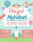Playful Alphabet Activity Book: Alphabet Letter Coloring, Tracing, Dot to Dot, Mazes, Matching Games and Word Search Puzzle For Kids Ages 3-6 - +100 P By Kids Holidays Mania Cover Image