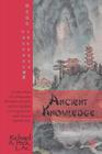 Ancient Knowledge: Continuation of a Discourse Between a Master and His Student on Acupuncture and Chinese Martial Arts By Richard A. Peck L. Ac Cover Image