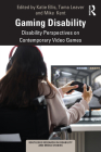 Gaming Disability: Disability Perspectives on Contemporary Video Games (Routledge Research in Disability and Media Studies) By Katie Ellis (Editor), Tama Leaver (Editor), Mike Kent (Editor) Cover Image