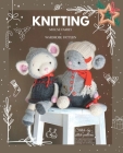 Knitted animal toys - The Mouse Family: Knitting patterns for Toys and Garments By Mariia Ermolova Cover Image