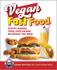 Vegan Fast Food: Copycat Burgers, Tacos, Fried Chicken, Pizza, Milkshakes, and More! By Brian Watson Cover Image