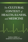 The Cultural Context of Health, Illness, and Medicine By Elisa J. Sobo, Martha Oehmke Loustaunau Cover Image