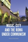 Music, City and the Roma Under Communism By Anna G. Piotrowska Cover Image