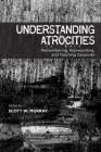 Understanding Atrocities: Remembering, Representing and Teaching Genocide By Scott W. Murray (Editor) Cover Image
