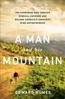 A Man and his Mountain: The Everyman who Created Kendall-Jackson and Became America’s Greatest Wine Entrepreneur By Edward Humes Cover Image