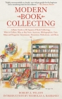Modern Book Collecting: A Basic Guide to All Aspects of Book Collecting: What to Collect, Who to Buy from, Auctions, Bibliographies, Care, Fakes and Forgeries, Investments, Donations, Definitions, and More Cover Image