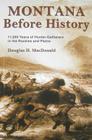 Montana Before History: 11,000 Years of Hunter-Gatherers in the Rockies and Plains By Douglas H. MacDonald Cover Image