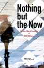 Nothing But the Now: Seven Short Stories by Wen Zhen By Zhen Wen, Dave Haysom (Translator) Cover Image