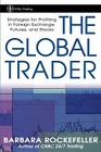 The Global Trader: Strategies for Profiting in Foreign Exchange, Futures and Stocks (Wiley Trading Advantage) Cover Image