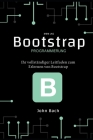 bootstrap programmierung: Ihr vollständiger Leitfaden zum Erlernen von Bootstrap By John Bach Cover Image