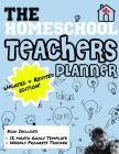 The Homeschool Teachers Planner: The Homeschool Planner to Help Organize Your Lessons, Record & Track Results and Review Your Child's Homeschooling Pr Cover Image
