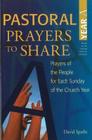 Pastoral Prayers to Share Year a: Prayers of the People for Each Sunday of the Church Year By David Sparks Cover Image