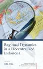 Regional Dynamics in a Decentralized Indonesia By Hal Hill (Editor) Cover Image