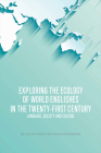 Exploring the Ecology of World Englishes in the Twenty-First Century: Language, Society and Culture By Pam Peters (Editor), Kate Burridge (Editor) Cover Image