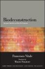 Biodeconstruction: Jacques Derrida and the Life Sciences By Francesco Vitale, Mauro Senatore (Translator) Cover Image