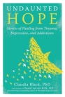 Undaunted Hope: Stories of Healing from Trauma, Depression, and Addictions Cover Image
