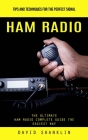 Ham Radio: Tips and Techniques for the Perfect Signal (The Ultimate Ham Radio Complete Guide the Easiest Way) By David Shanklin Cover Image