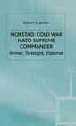 Norstad: Cold-War Supreme Commander: Airman, Strategist, Diplomat By R. Jordan Cover Image