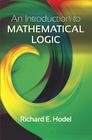 An Introduction to Mathematical Logic (Dover Books on Mathematics) By Richard E. Hodel Cover Image