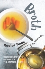 Broth Recipe Book: Delicious Broth Recipes for The Amateur Cook! By Valeria Ray Cover Image