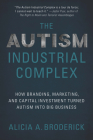 The Autism Industrial Complex: How Branding, Marketing, and Capital Investment Turned Autism Into Big Business Cover Image