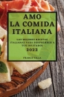 Amo La Comida Italiana 2022: Las Mejores Recetas Italianas Para Sorprender a Tus Invitados Cover Image