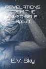 Revelations from the Higher Self: Book 1 By E. V. Sky Cover Image