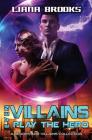 Even Villains Play The Hero: Heroes & Villains Books 1 - 3 By Liana Brooks Cover Image