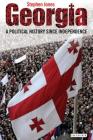Georgia: A Political History Since Independence By Stephen Jones Cover Image