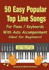 50 Easy Popular Top Line Songs For Piano / Keyboards: With Auto Accompaniment Ideal for Beginners! Cover Image