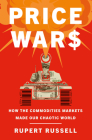 Price Wars: How the Commodities Markets Made Our Chaotic World Cover Image