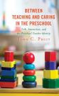 Between Teaching and Caring in the Preschool: Talk, Interaction, and the Preschool Teacher Identity By John C. Pruit Cover Image