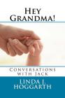 Hey Grandma!: Conversations with Jack By Linda J. Hoggarth Cover Image