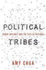 Political Tribes: Group Instinct and the Fate of Nations By Amy Chua Cover Image