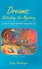 Dreams: Unlocking the Mystery: A How-To Guide That Will Change Your Life By Cathy Hunsberger Cover Image