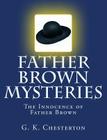 Father Brown Mysteries The Innocence of Father Brown [Large Print Edition]: The Complete & Unabridged Original Classic By S. M. Sheley (Editor), Summit Classic Press (Editor), G. K. Chesterton Cover Image