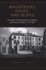 Magistrates, Police, and People: Everyday Criminal Justice in Quebec and Lower Canada, 1764-1837 (Osgoode Society for Canadian Legal History) Cover Image