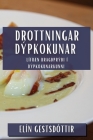 Drottningar Dýpkokunar: Lífræn Bragðprýði í Dýpkokunarkunni By Elín Gestsdóttir Cover Image