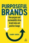 Purposeful Brands: How Purpose and Sustainability Drive Brand Value and Positive Change Cover Image