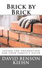 Brick by Brick: Laying the Foundation for your Family's Faith By David Benson Kiehn Cover Image