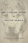 The Lives and Deaths of Shelter Animals: The Lives and Deaths of Shelter Animals Cover Image