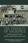 The Disparity of Sacrifice: Irish Recruitment to the British Armed Forces, 1914-1918 By Timothy Bowman, William Butler, Michael Wheatley Cover Image